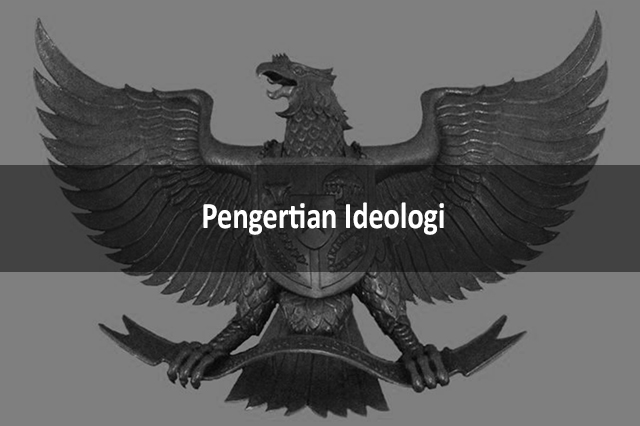 Pengertian Ideologi Adalah Contoh Tujuan Arti Fungsi Dan Jenis Jenis