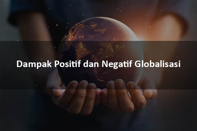 Dampak Positif Dan Negatif Globalisasi 