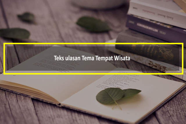 Teks Ulasan Tema Tempat Wisata