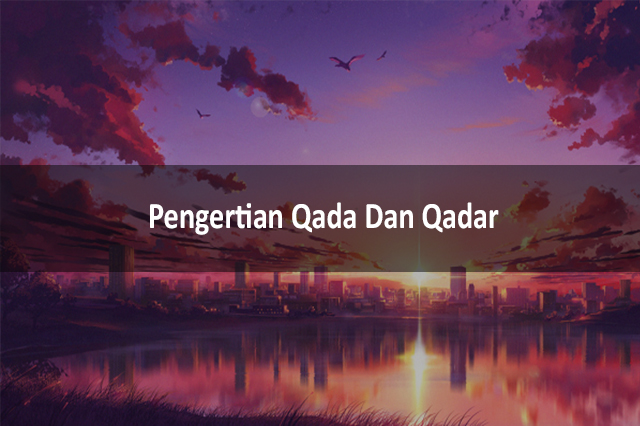Pengertian Qada Dan Qadar