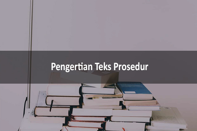 Pengertian Teks Prosedur