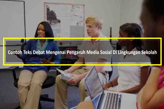 Contoh Teks Debat Mengenai Pengaruh Media Sosial Di Lingkungan Sekolah
