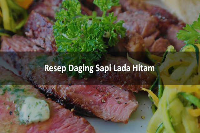 Resep Daging Sapi Lada Hitam