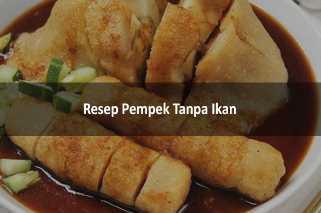 Resep Pempek Tanpa Ikan