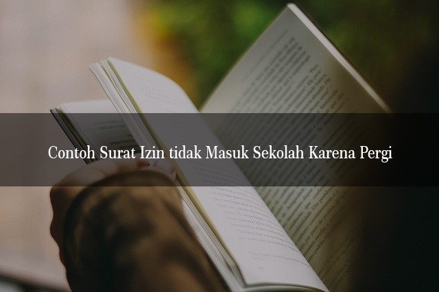 Contoh Surat Izin Tidak Masuk Sekolah Karena Pergi