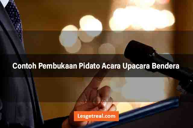 Contoh Pembukaan Pidato Acara Upacara Bendera